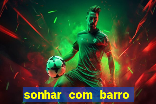 sonhar com barro jogo do bicho